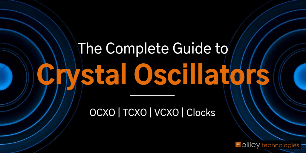 Crystal Oscillators The Complete Guide (OCXO, TCXO, VCXO, & Clocks)